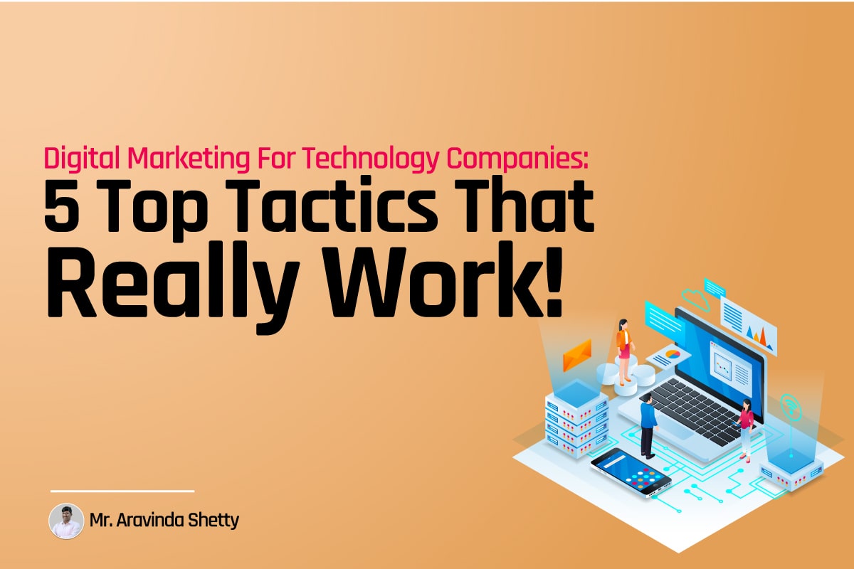 Digital Marketing for Technology Companies: 5 Top Tactics That Really Work!