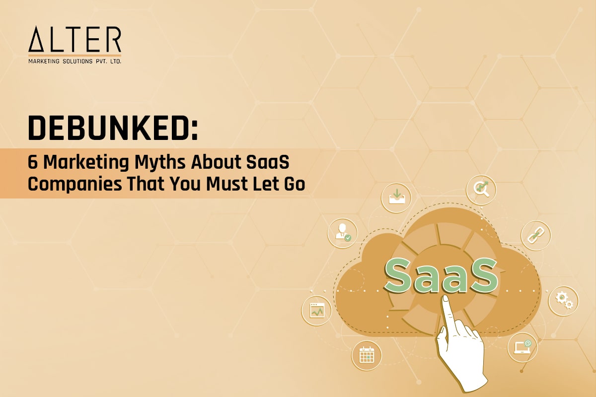 DEBUNKED: 6 Marketing Myths About SaaS Companies That You Must Let Go